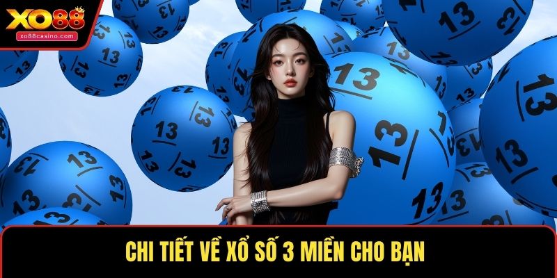 Chi tiết về xổ số 3 miền cho bạn