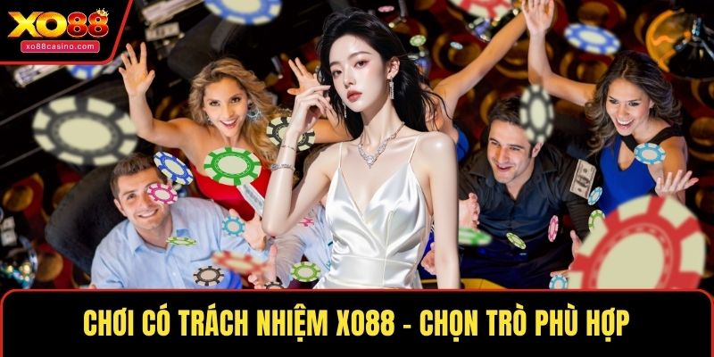 Chơi có trách nhiệm XO88 - Chọn trò phù hợp