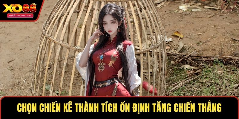 Chọn chiến kê thành tích ổn định tăng chiến thắng