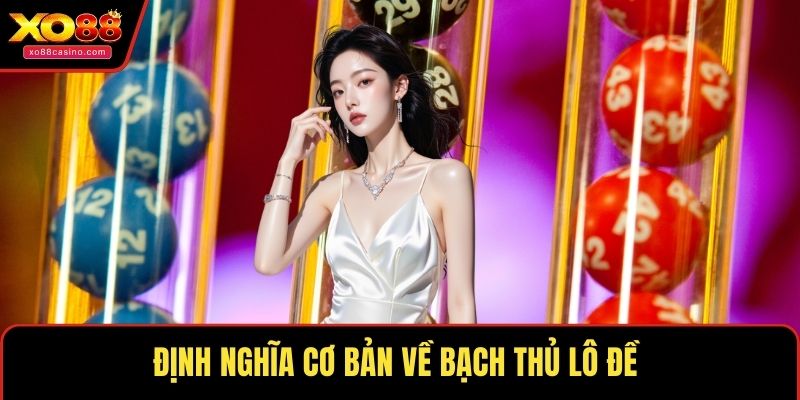 Định nghĩa cơ bản về bạch thủ Lô Đề