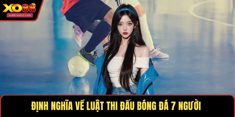 Định nghĩa về luật thi đấu bóng đá 7 người