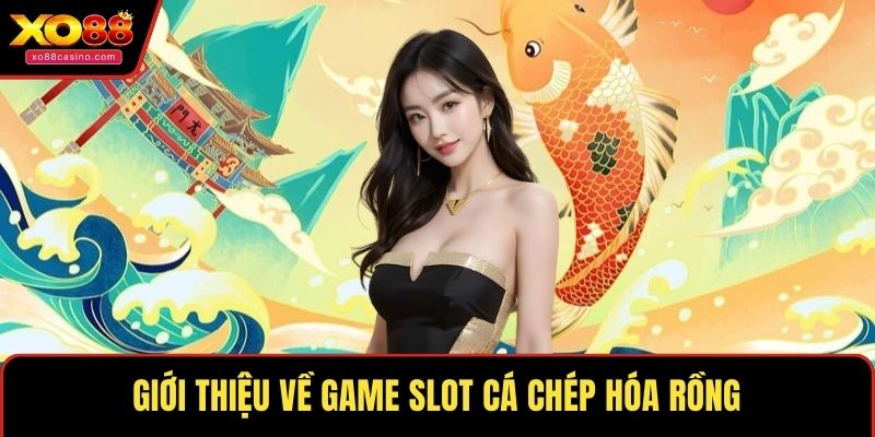 Giới thiệu về game slot Cá Chép Hóa Rồng
