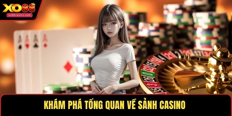 Khám phá tổng quan về sảnh casino