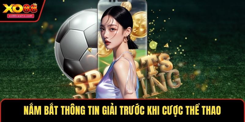 Nắm bắt thông tin giải trước khi cược thể thao