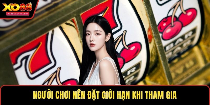 Người chơi nên đặt giới hạn khi tham gia