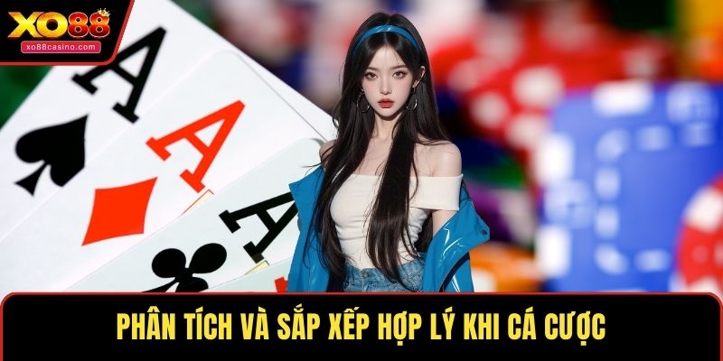 Phân tích và sắp xếp hợp lý khi cá cược
