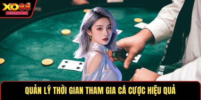Quản lý thời gian tham gia cá cược hiệu quả