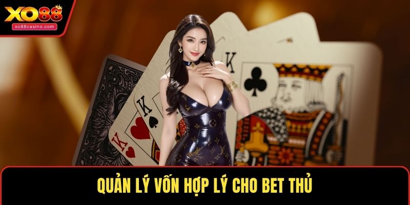 Quản lý vốn hợp lý cho bet thủ