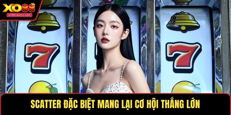 Scatter đặc biệt mang lại cơ hội thắng lớn