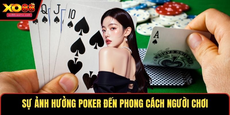 Sự ảnh hưởng poker đến phong cách người chơi
