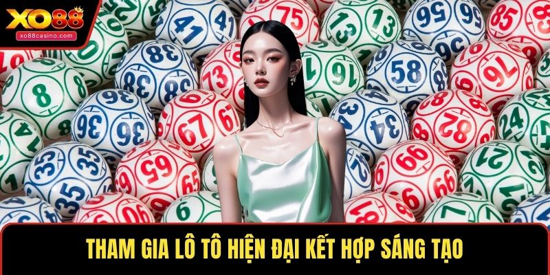 Tham gia lô tô hiện đại kết hợp sáng tạo