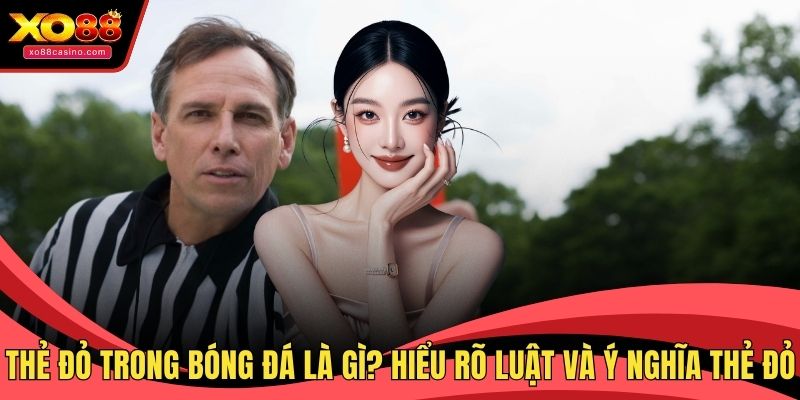 Chi tiết về thẻ đỏ trong bóng đá là gì?