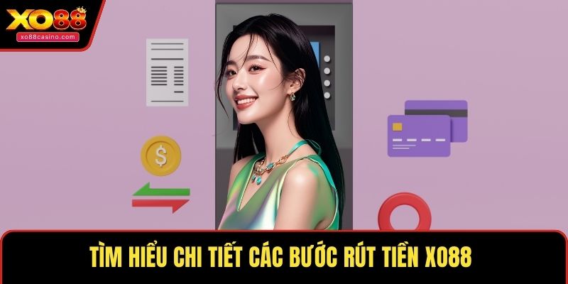 Tìm hiểu chi tiết các bước rút tiền XO88