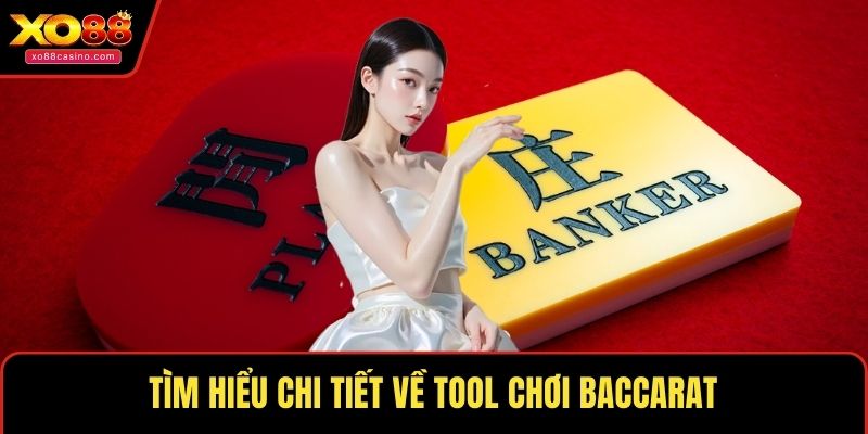 Tìm hiểu chi tiết về tool chơi Baccarat