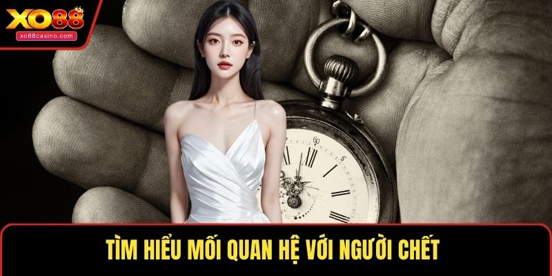 Tìm hiểu mối quan hệ với người chết