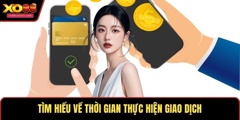 Tìm hiểu về thời gian thực hiện giao dịch